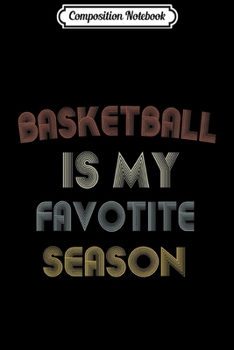 Composition Notebook: Basketball Is My Favorite Season vintage Journal/Notebook Blank Lined Ruled 6x9 100 Pages