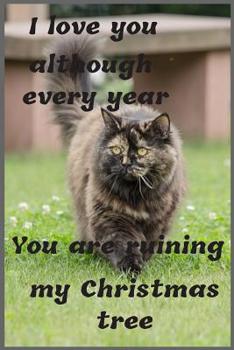 Paperback I love you although every year You are ruining my Christmas tree: Notebook 6x9inches 120 pages. Paper in a line.Perfect gift idea.For breeders and cat Book