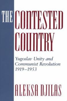 Paperback The Contested Country: Yugoslav Unity and Communist Revolution, 1919-1953 Book