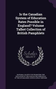 Hardcover Is the Canadian System of Education Rates Possible in England? Volume Talbot Collection of British Pamphlets Book