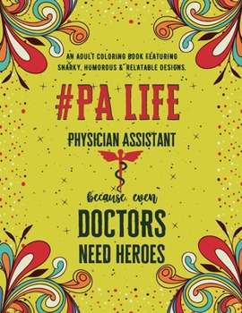 Paperback Physician Assistant Life: An Adult Coloring Book Featuring Funny, Humorous & Stress Relieving Designs Gift for Physician Assistants Book