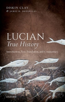 Paperback Lucian, True History: Introduction, Text, Translation, and Commentary Book