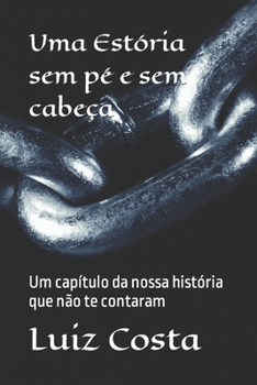 Paperback Uma Estória sem pé e sem cabeça: Um capítulo da nossa história que não te contaram [Portuguese] Book