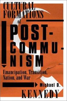 Paperback Cultural Formations of Postcommunism: Emancipation, Transition, Nation, and War Book