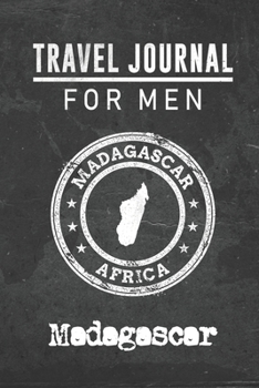 Travel Journal for Men Madagascar: 6x9 Travel Notebook or Diary with prompts, Checklists and Bucketlists perfect gift for your Trip to Madagascar for every your Man, Husband or Boyfriend