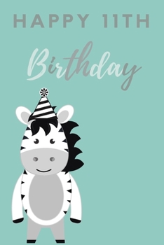 Paperback Happy 11th Birthday: 11th Birthday Gift / Journal / Notebook / Diary / Unique Greeting & Birthday Card Alternative Book