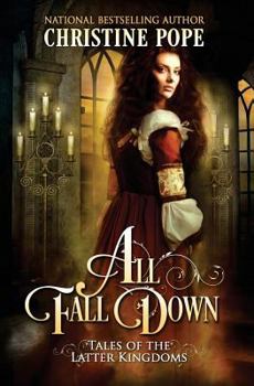 All Fall Down - Book #2 of the Tales of the Latter Kingdoms