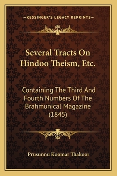 Several Tracts On Hindoo Theism, Etc.: Containing The Third And Fourth Numbers Of The Brahmunical Magazine