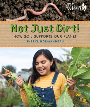Hardcover Not Just Dirt!: How Soil Supports Our Planet Book