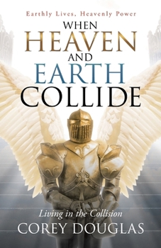 Paperback When Heaven and Earth Collide: Living in the Collision Book