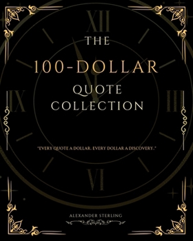 Paperback The 100-Dollar Quote Collection: "Every Quote a Dollar, Every Dollar a Discovery" Book