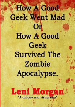 Paperback How A Good Geek Went Mad Or How A Good Geek Survived The Zombie Apocalypse Book