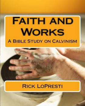 Paperback Faith and Works: A Bible Study on Calvinism Book