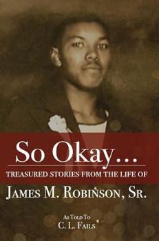 Hardcover So Okay...: Treasured Stories from the Life of James M. Robinson, Sr. Book