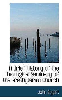 Paperback A Brief History of the Theological Seminary of the Presbyterian Church Book