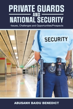 Paperback Private Guards and National Security: -Issues, Challenges and Opportunities/Prospects Book
