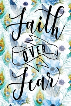 My Sermon Notes Journal: Faith Over Fear 100 Days to Record, Remember, and Reflect Scripture Notebook Prayer Requests Blue Peacock Feather