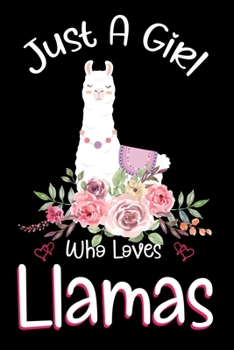 Paperback Just A Girl Who Loves Llamas: Llamas Notebook Journal with a Blank Wide Ruled Paper - Notebook for Llama Lover Girls 120 Pages Blank lined Notebook Book