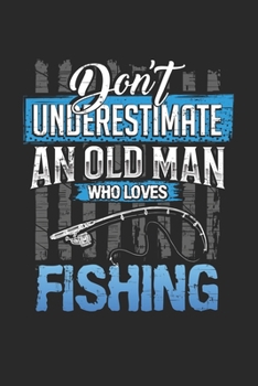 Paperback Dont underestimate an old man who loves fishing: 6x9 journal - 120 pages - gift idea for dad and grandpa Book