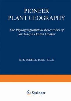 Paperback Pioneer Plant Geography: The Phytogeographical Researches of Sir Joseph Dalton Hooker Book