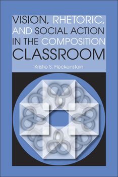 Paperback Vision, Rhetoric, and Social Action in the Composition Classroom Book