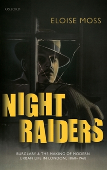 Hardcover Night Raiders: Burglary and the Making of Modern Urban Life in London, 1860-1968 Book