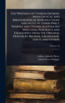 Hardcover The Writings of Charles Dickens. With Critical and Bibliographical Introductions and Notes by Edwin Percy Whipple and Others; Illustrated With Steel P Book