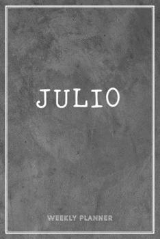 Julio Weekly Planner: Business Planners To Do List Organizer Academic Schedule Logbook Appointment Undated Personalized Personal Name Record Remember Notes Grey Loft Wall Art
