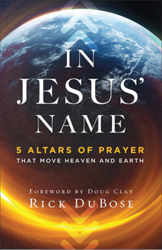 Paperback In Jesus' Name: 5 Altars of Prayer That Move Heaven and Earth Book