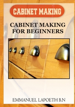 Paperback Cabinet Making: Cabinet Making for Beginners Book
