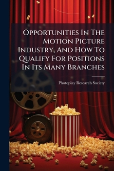 Paperback Opportunities in the Motion Picture Industry, and How to Qualify for Positions in Its Many Branches... Book