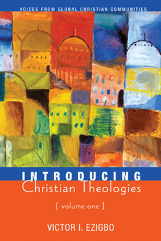 Paperback Introducing Christian Theologies, Volume One: Voices from Global Christian Communities Book
