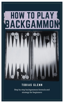 Paperback How to Play Backgammon: Step by step backgammon formula and strategy for beginners Book
