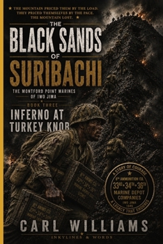Inferno at Turkey Knob: A Narrative History of the Montford Point Marines at Iwo Jima (The Black Sands of Suribachi)