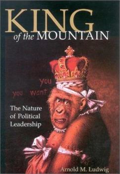 Hardcover King of the Mountain: The Nature of Political Leadership Book
