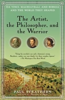 Paperback The Artist, the Philosopher, and the Warrior: Da Vinci, Machiavelli, and Borgia and the World They Shaped Book