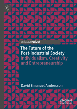 Hardcover The Future of the Post-Industrial Society: Individualism, Creativity and Entrepreneurship Book