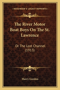 The River Motor Boat Boys On The St. Lawrence: Or The Lost Channel