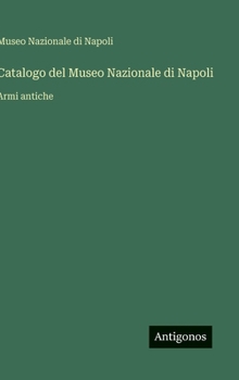 Catalogo del Museo Nazionale di Napoli: Armi antiche (Italian Edition)