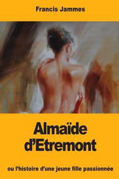 Paperback Almaïde d'Etremont: ou l'histoire d'une jeune fille passionnée [French] Book