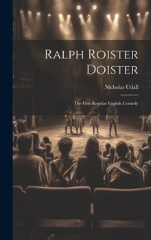 Hardcover Ralph Roister Doister: The First Regular English Comedy Book