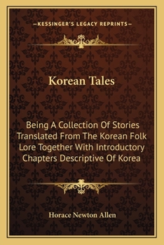 Paperback Korean Tales: Being A Collection Of Stories Translated From The Korean Folk Lore Together With Introductory Chapters Descriptive Of Book