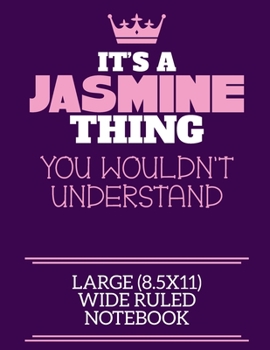 Paperback It's A Jasmine Thing You Wouldn't Understand Large (8.5x11) Wide Ruled Notebook: A cute notebook or notepad to write in for any book lovers, doodle wr Book