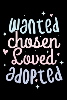 Notebook: Adoption Awareness Wanted Chosen Loved Adopted Child Black Lined Journal Writing Diary - 120 Pages 6 x 9