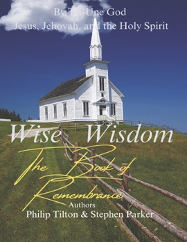 Wise Wisdom: The Book of Remembrance (God's Instructions for the Tribulation: Philadelphia)