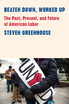 Hardcover Beaten Down, Worked Up: The Past, Present, and Future of American Labor Book