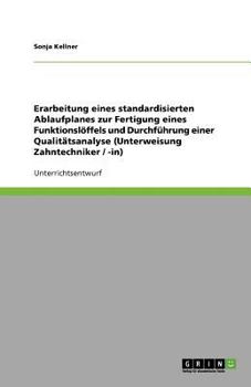 Paperback Erarbeitung eines standardisierten Ablaufplanes zur Fertigung eines Funktionslöffels und Durchführung einer Qualitätsanalyse (Unterweisung Zahntechnik [German] Book