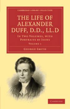 Printed Access Code The Life of Alexander Duff, D.D., LL.D: Volume 1: In Two Volumes, with Portraits by Jeens Book