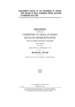 Procurement policies of the Department of Defense with regard to small businesses--finding solutions to problems that exist