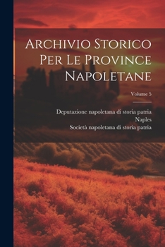 Paperback Archivio Storico Per Le Province Napoletane; Volume 5 [Italian] Book